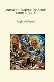  Journal de Eugène Delacroix, Tome 3 (de 3)