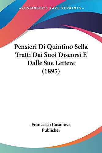 Pensieri Di Quintino Sella Tratti Dai Suoi Discorsi E Dalle Sue Lettere (1895) (Italian Edition)