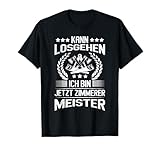 Meister Geschenk Zimmerer Meisterprüfung Shirt