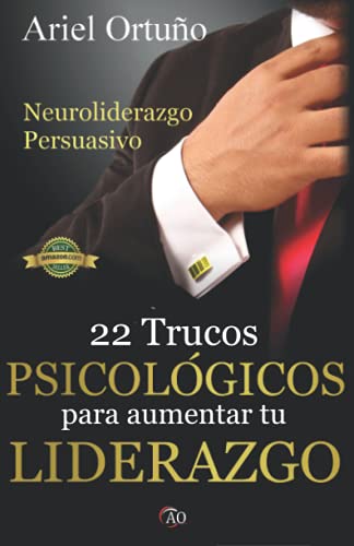 Neuroliderazgo Persuasivo: 22 trucos psicológicos para aumentar tu liderazgo (Liderazgo y Persuasi