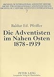 Die Adventisten im Nahen Osten, 1878-1939 (Adventistica / Forschungen zur Geschichte und Theologie der Siebenten-Tags-Adventisten / Studies in Seventh-day Adventist History and Theology, Band 7)