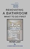 Common Sense Factor: Renovating A Bathroom What To Do First? (CS Factor - What To Do First Series Book 3)