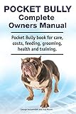 american bully pocket  Pocket Bully Complete Owners Manual. Pocket Bully book for care, costs, feeding, grooming, health and training.