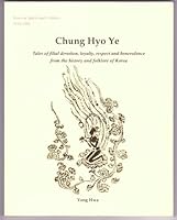 Chung, Hyo, Ye: Tales of Filial Devotion, Loyalty, Respect and Benevolence from the B00137BMLK Book Cover