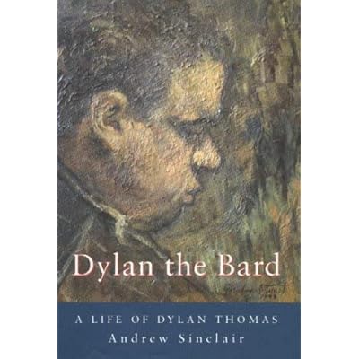 Dylan the Bard: A Life of Dylan Thomas