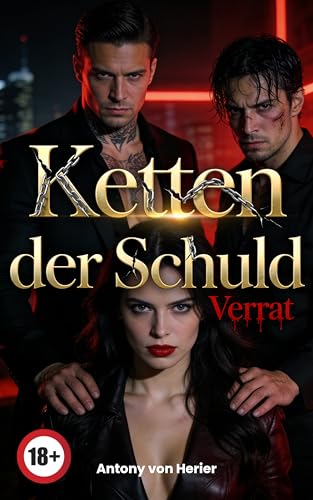Ketten der Schuld: Verrat – Eine explosive Mafia Dark Romance voller Spannung, Rache und dominanter Leidenschaft