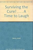 Surviving the Cure! ". . . A Time to Laugh" 9995000725 Book Cover