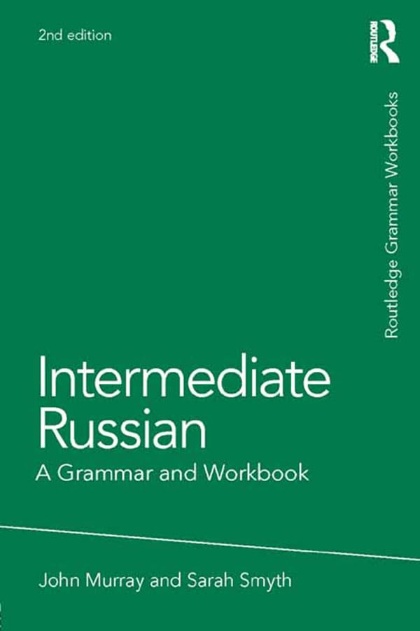 Intermediate Russian: A Grammar and Workbook (Routledge Grammar Workbooks)
