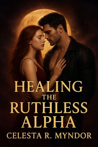 Healing the Ruthless Alpha : A Rejected Mate Shifter Romance