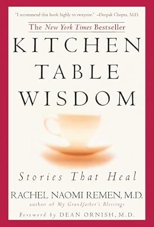 Kitchen Table Wisdom: Stories that Heal, 10th Anniversary Edition: Remen, Rachel Naomi ...