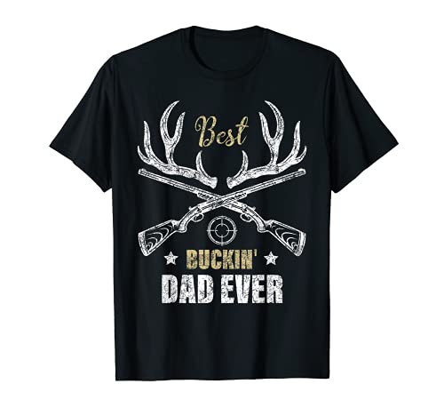 Hombre Best Buckin' Dad Ever Deer Hunters hunting Gift father Camiseta