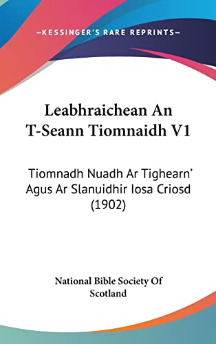 Leabhraichean an T-Seann Tiomnaidh V1: Tiomnadh Nuadh AR Tighearn' Agus AR Slanuidhir Iosa Criosd (1902) (French Edition)
