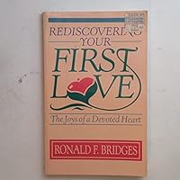 Rediscovering Your First Love: The Joys of a Devoted Heart 0898402700 Book Cover