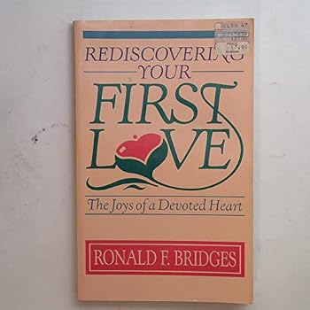 Paperback Rediscovering Your First Love: The Joys of a Devoted Heart Book