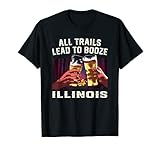All Trails Lead to Booze Illinois Camping IL Camper Drinking T-Shirt