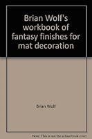 Brian Wolf's workbook of fantasy finishes for mat decoration 0938655337 Book Cover