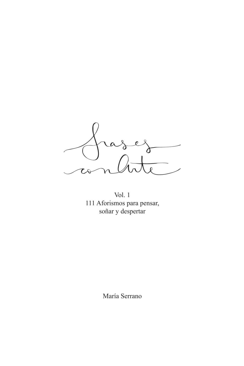 Frases con Arte: Vol. 1 — 111 Aforismos para pensar, soñar y despertar