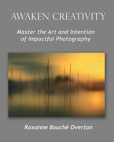Awaken Creativity: Master the Art and Intention of Impactful Photography