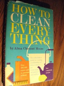 Hardcover How to Clean Everything; an Encyclopedia of What to Use and How to Use It Book