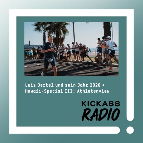 KickassRadio 43| 26 Luis Oertel und sein Jahr 2026 + Hawaii-Special III: Athletenview