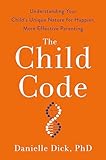 The Child Code: Understanding Your Child's Unique Nature for Happier, More Effective Parenting