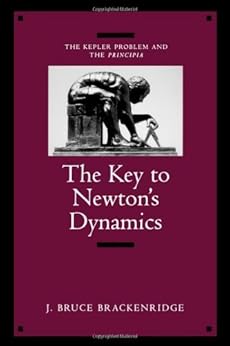 Book's Cover of The Key to Newton's Dynamics: The Kepler Problem and the Principia (English Edition) 1o Edición, Versión Kindle