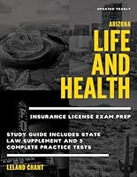 Arizona Life and Health Insurance License Exam Prep: Updated Yearly Study Guide Includes State Law Supplement and 3 Complete Practice Tests B0CTGMRKMC Book Cover