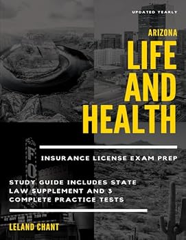 Arizona Life and Health Insurance License Exam Prep: Updated Yearly Study Guide Includes State Law Supplement and 3 Complete Practice Tests