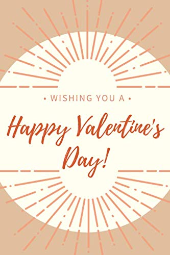 Wishing you a Happy Valentine's Day!: Cute Happy Valentine's Day notebook, Funny Romantic Journal Gift/Lined Journal Notebook Gift For Valentine's ... and Teens/ 6" x 9" size book,/ 110 pages.