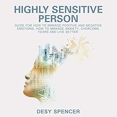 Highly Sensitive Person: Guide for How to Manage Positive and Negative Emotions Audiolibro Por Desy Spencer arte de portada