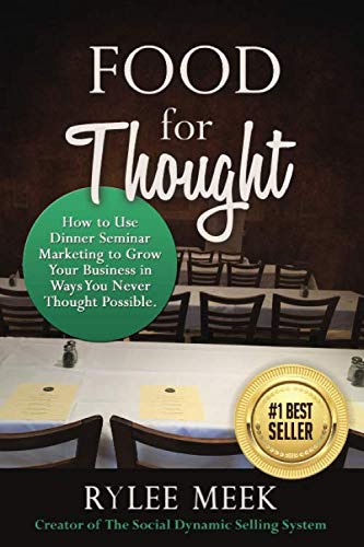 Food for Thought: How to Use Dinner Seminar Marketing to Grow Your Business in Ways You Never Thought Possible