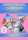 Venice Travel Guide 2025: Explore Italy’s Floating City with Insider Tips on Attractions, Hidden Gems, Gondola Rides, and Venetian Cuisine (Wanderlust Chronicles Travel Guide Series)