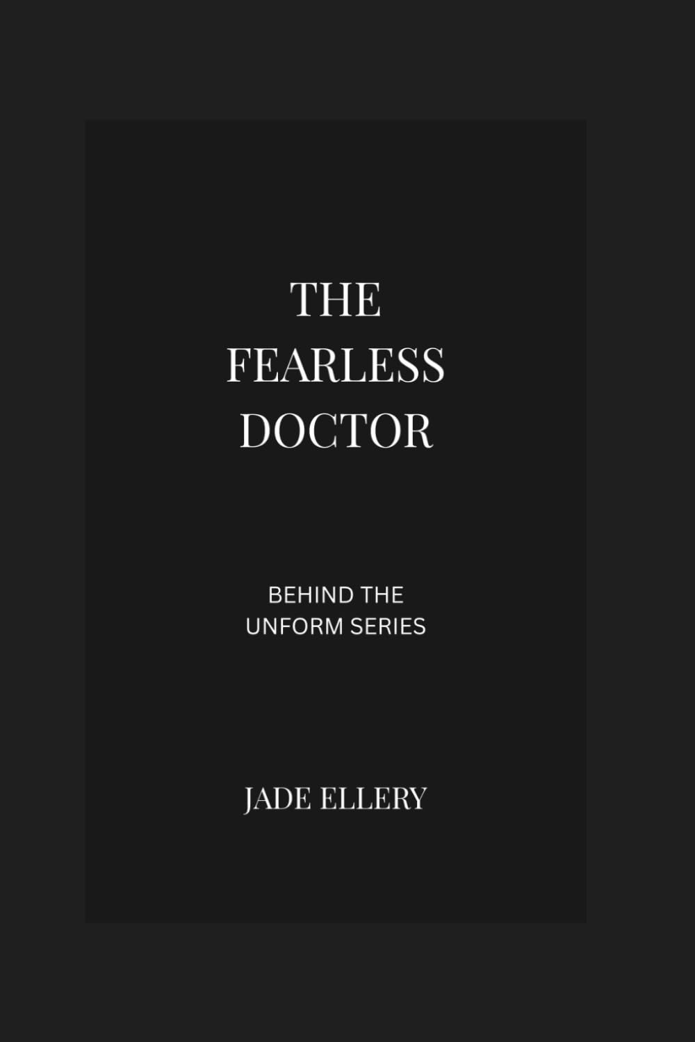 The Fearless Doctor: A reflective portrait of medicine, pressure, and quiet courage in modern healthcare (Behind the Uniform)