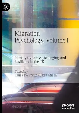 Migration Psychology, Volume I: Identity Dynamics, Belonging, and Resilience in the UK Migration Psychology, Volume I: Identity Dynamics, Belonging, and Resilience in the UK book cover