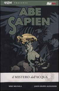 Il mistero dell'acqua. Abe Sapien: ABE SAPIEN 1 IL MISTERO DELL'ACQUA Il mistero dell'acqua. Abe Sapien: ABE SAPIEN 1 IL MISTERO DELL'ACQUA