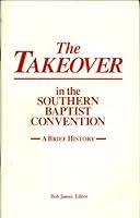The Takeover in the Southern Baptist Convention --A Brief History -- B000YM9PHI Book Cover