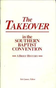 Paperback The Takeover in the Southern Baptist Convention --A Brief History -- Book