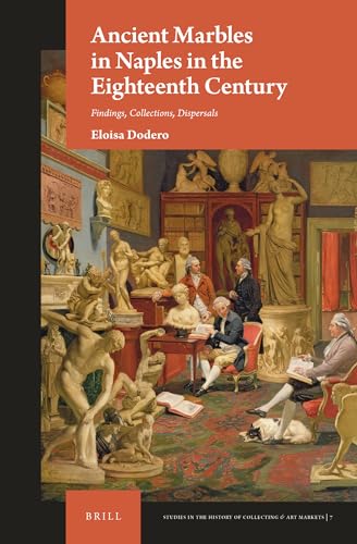 Ancient Marbles in Naples in the Eighteenth Century (Studies in the History of Collecting & Art Markets)