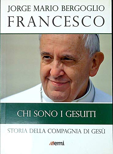 Chi Sono I Gesuiti. Storia Della Compagnia Di Gesù