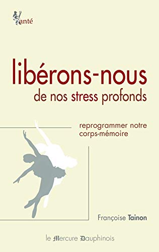 Télécharger Libérons-nous de nos stress profonds: Reprogrammer notre corps-mémoire Livre eBook France
