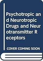 Psychotropic And Neurotropic Drugs And Neurotransmitter Receptors: Proceedings Of The Third Workshop On Neurotransmitters And Diseases, Tokyo, June 21, 1986 0444808671 Book Cover