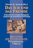 Das Ich und das Fremde. Klinische und sozialpsychologische Analysen des destruktiven Narzißmus