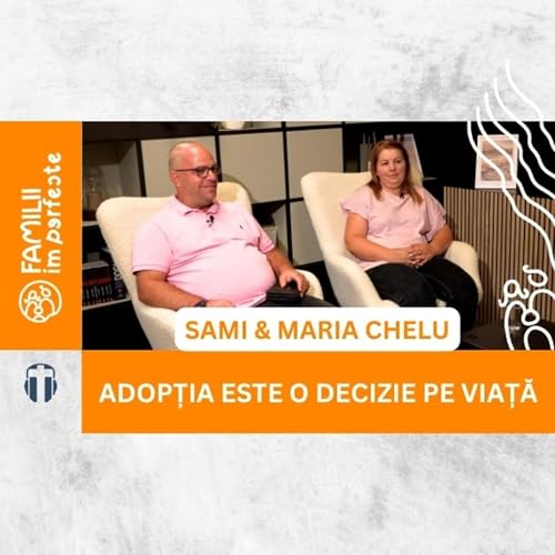 Adopția &ndash; un plan divin: Povestea lui Sami și Maria Chelu