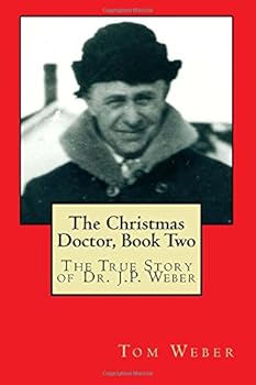 Paperback The Christmas Doctor, Book Two: The True Story of Dr. J.P. Weber Book
