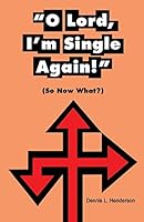 O Lord, I'm Single Again: (so Now Waht?) 0981823610 Book Cover
