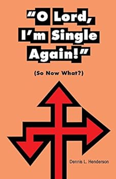 O Lord, I'm Single Again: (so Now Waht?)