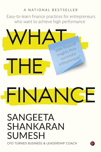 Image of What the Finance : Easy-to-learn finance practices for entrepreneurs who want to achieve high performance