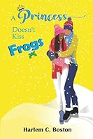 A Princess Doesn't Kiss Frogs 0578836904 Book Cover