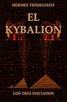 El Kybalion: Los 3 Iniciados (Spanish Edition) B0BYGNFW3N Book Cover