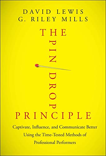 The Pin Drop Principle: Captivate, Influence, And Communicate Better Using The Time-Tested Methods Of Professional Performers